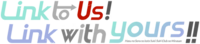 Link to Us! Link with Yours!!.png